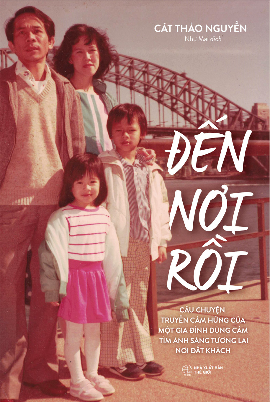 đến nơi rồi - câu chuyện truyền cảm hứng của một gia đình dũng cảm tìm ánh sáng tương lai nơi đất khách (tái bản 2024)