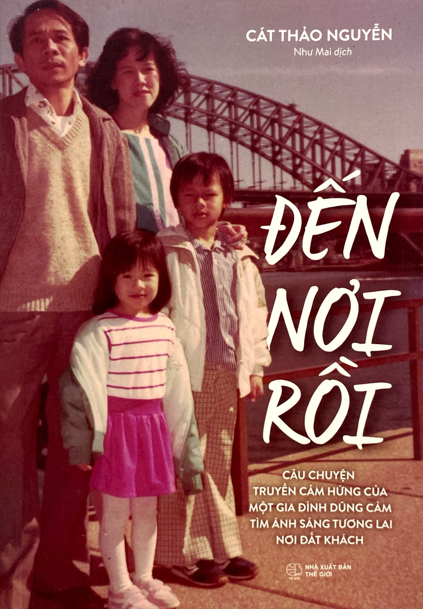 đến nơi rồi - câu chuyện truyền cảm hứng của một gia đình dũng cảm tìm ánh sáng tương lai nơi đất khách (tái bản 2024)