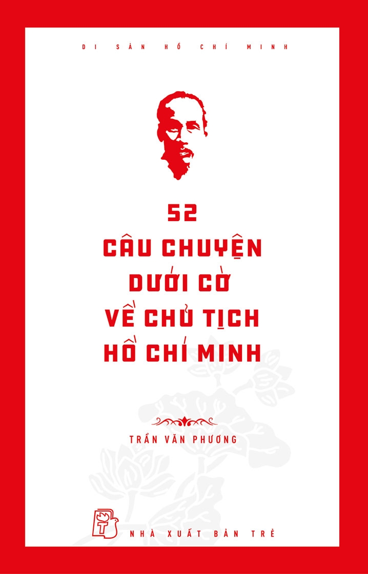 di sản hồ chí minh: 52 câu chuyện dưới cờ về chủ tịch hồ chí minh