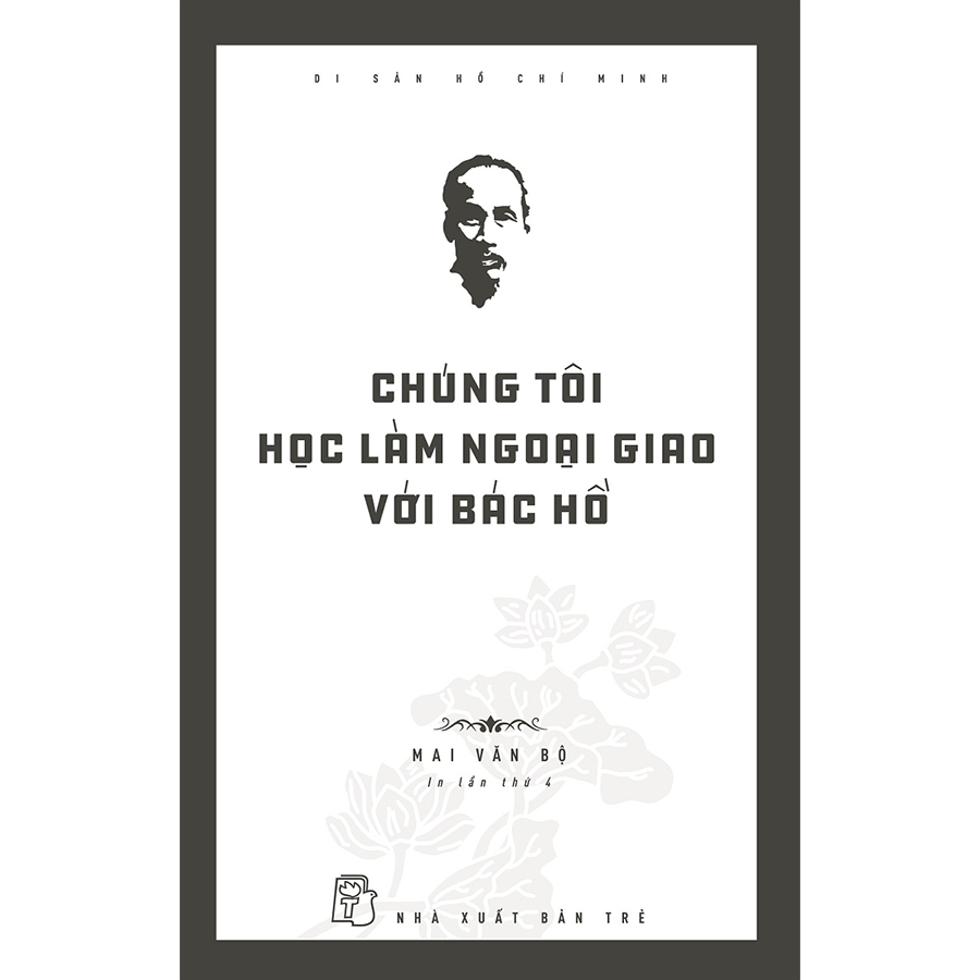 Di San Ho Chi Minh - Chung Toi Hoc Lam Ngoai Giao Voi Bac Ho