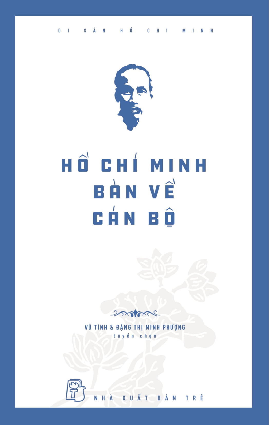 di sản hồ chí minh - hồ chí minh bàn về cán bộ