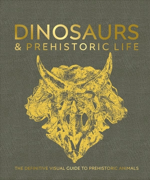 dinosaurs and prehistoric life - the definitive visual guide to prehistoric animals