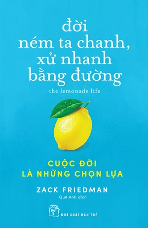 đời ném ta chanh, xử nhanh bằng đường: cuộc đời là những chọn lựa