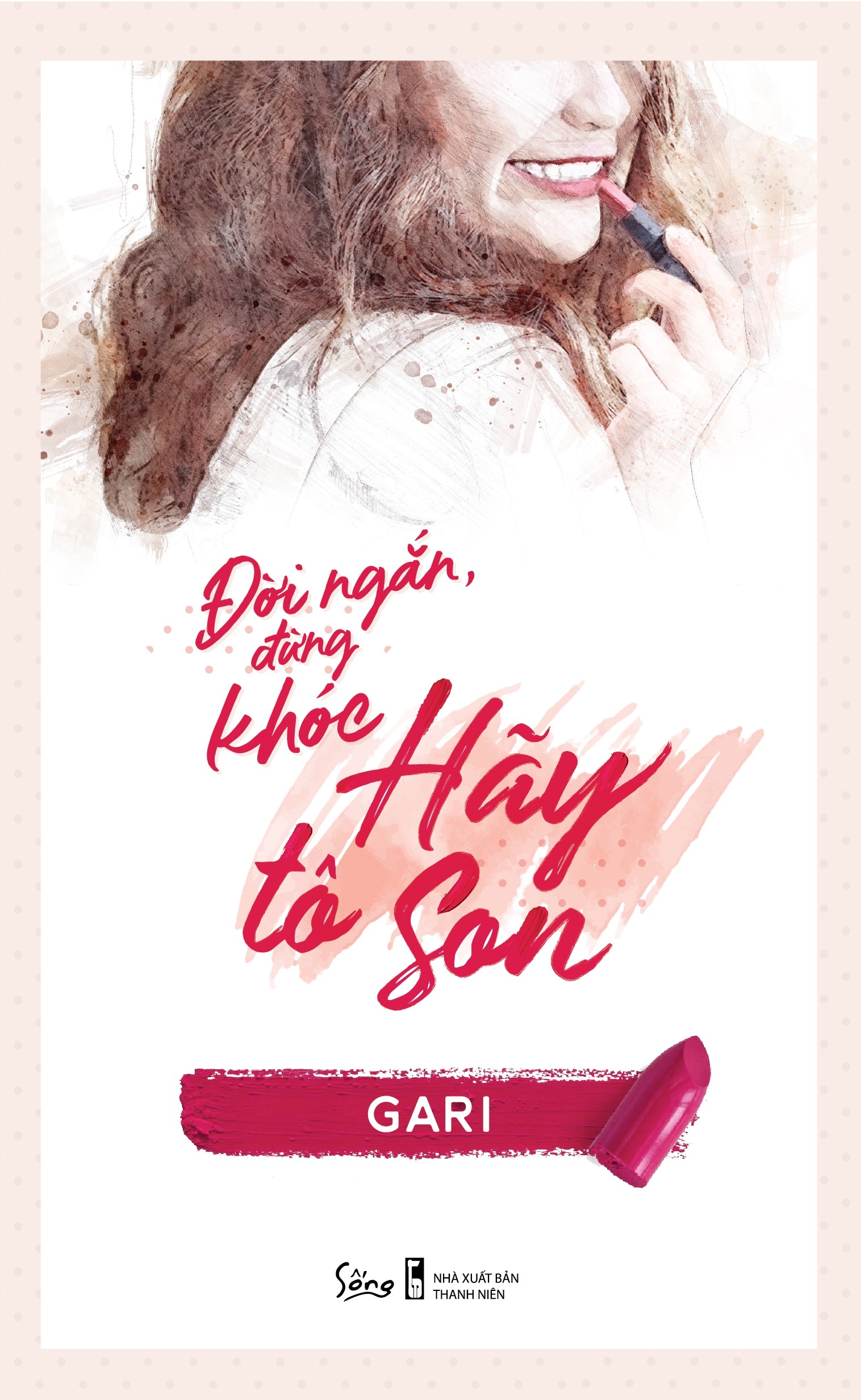 đời ngắn đừng khóc hãy tô son (tái bản 2023)