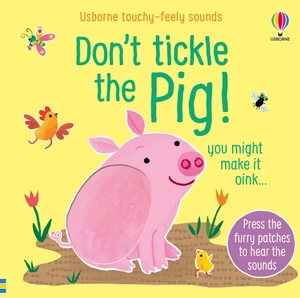 don't tickle the pig (usborne touchy-feely sounds)