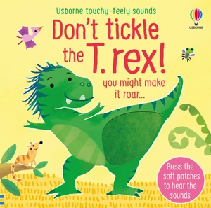 don't tickle the t. rex! ((touchy-feely sound books)