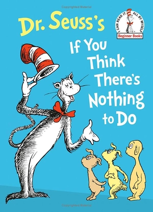 dr. seuss's if you think there's nothing to do