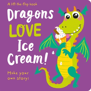 dragons love ice cream! (a lift-the-flap book)