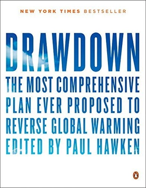 drawdown: the most comprehensive plan ever proposed to reverse global warming