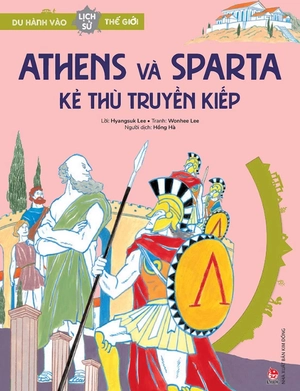 du hành vào lịch sử thế giới - athens và sparta - kẻ thù truyền kiếp