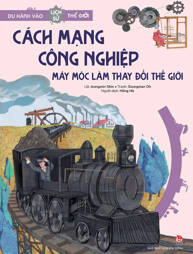 du hành vào lịch sử thế giới - cách mạng công nghiệp - máy móc làm thay đổi thế giới