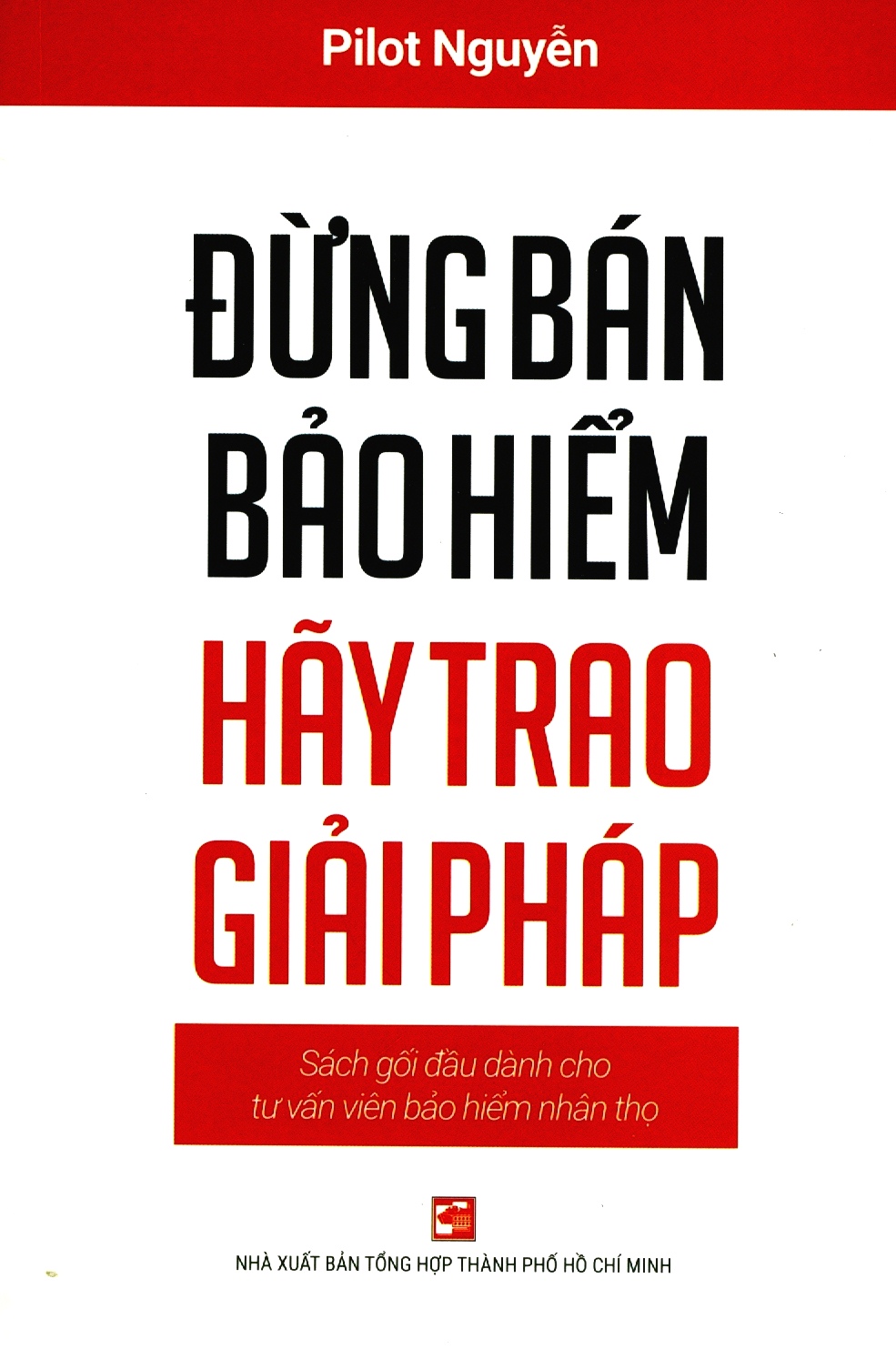 đừng bán bảo hiểm hãy trao giải pháp - sách gối đầu dành cho tư vấn bảo hiểm nhân thọ (tái bản 2020)