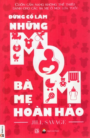 đừng cố làm những bà mẹ hoàn hảo