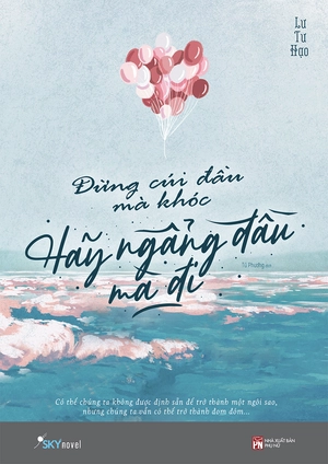 đừng cúi đầu mà khóc, hãy ngẩng đầu mà đi (tái bản 2022)