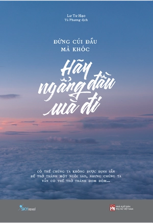 đừng cúi đầu mà khóc - hãy ngẩng đầu mà đi (tái bản 2023)