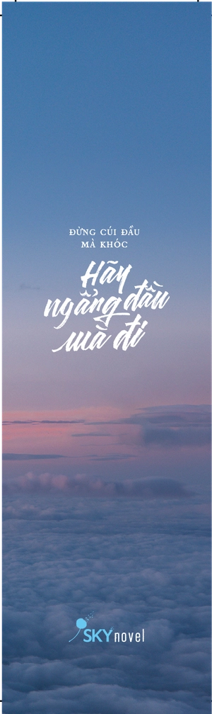 đừng cúi đầu mà khóc - hãy ngẩng đầu mà đi (tái bản 2023)