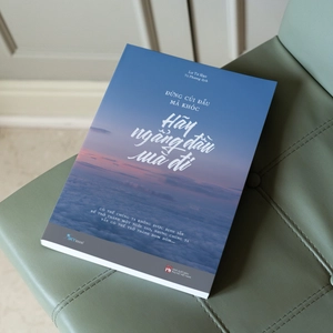 đừng cúi đầu mà khóc - hãy ngẩng đầu mà đi (tái bản 2023)