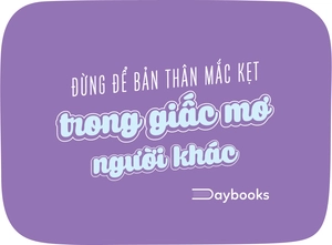 đừng để bản thân mắc kẹt trong giấc mơ người khác