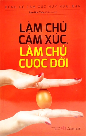 đừng để cảm xúc hủy hoại bạn - làm chủ cảm xúc, làm chủ cuộc đời