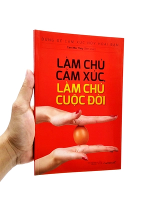 đừng để cảm xúc hủy hoại bạn - làm chủ cảm xúc, làm chủ cuộc đời