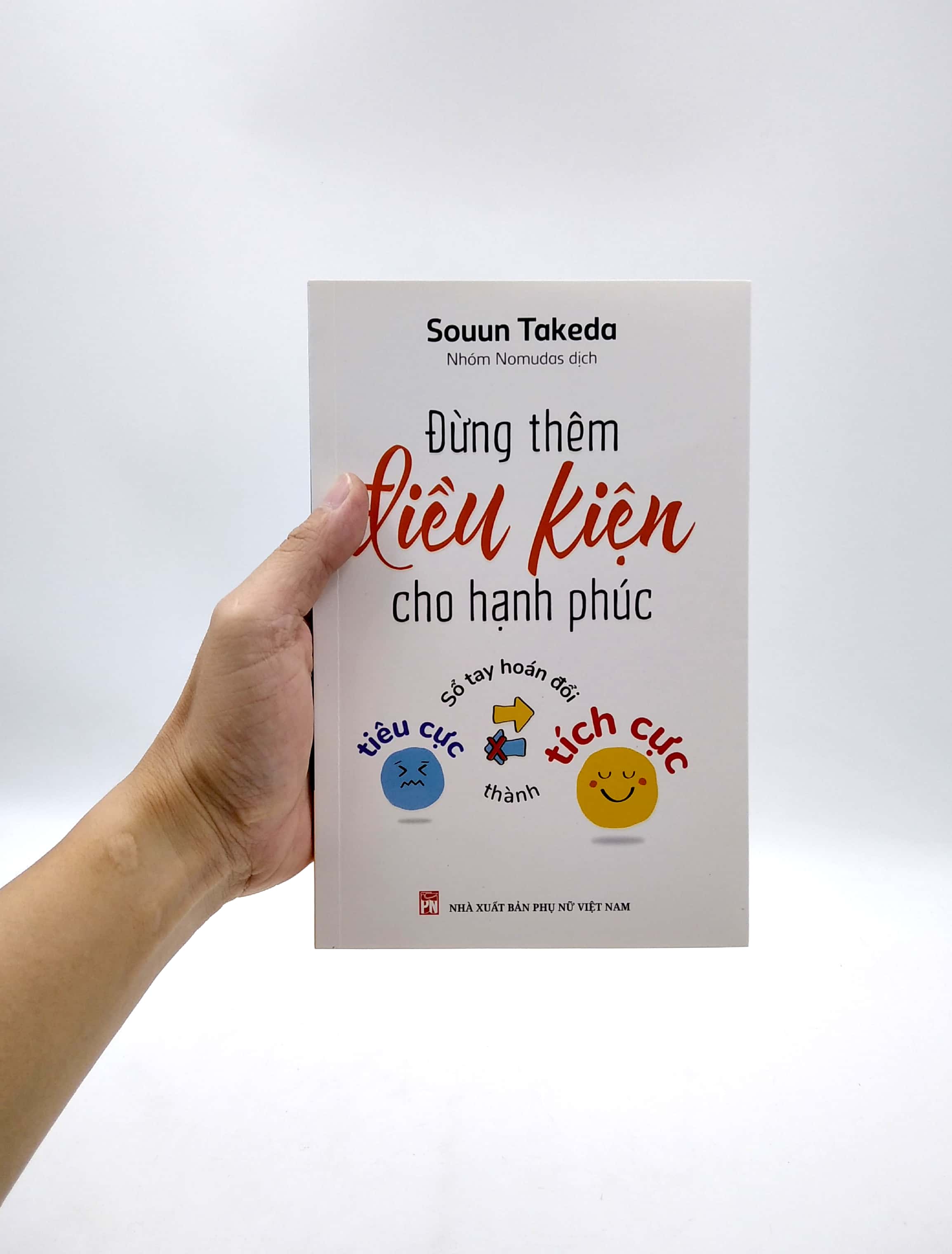 đừng thêm điều kiện cho hạnh phúc - sổ tay hoán đổi tiêu cực thành tích cực