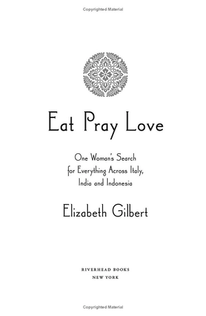 eat, pray, love: one woman's search for everything across italy, india and indonesia eat, pray, love
