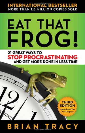 eat that frog! - 21 great ways to stop procrastinating and get more done in less time