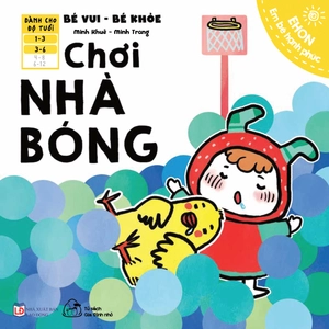 ehon em bé hạnh phúc - bé vui bé khỏe: chơi nhà bóng (dành cho bé 1-6 tuổi)
