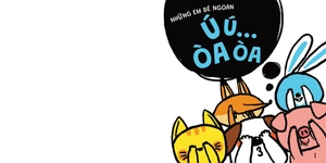 ehon những em bé ngoan - ú ú... òa òa (từ 1 - 6 tuổi)