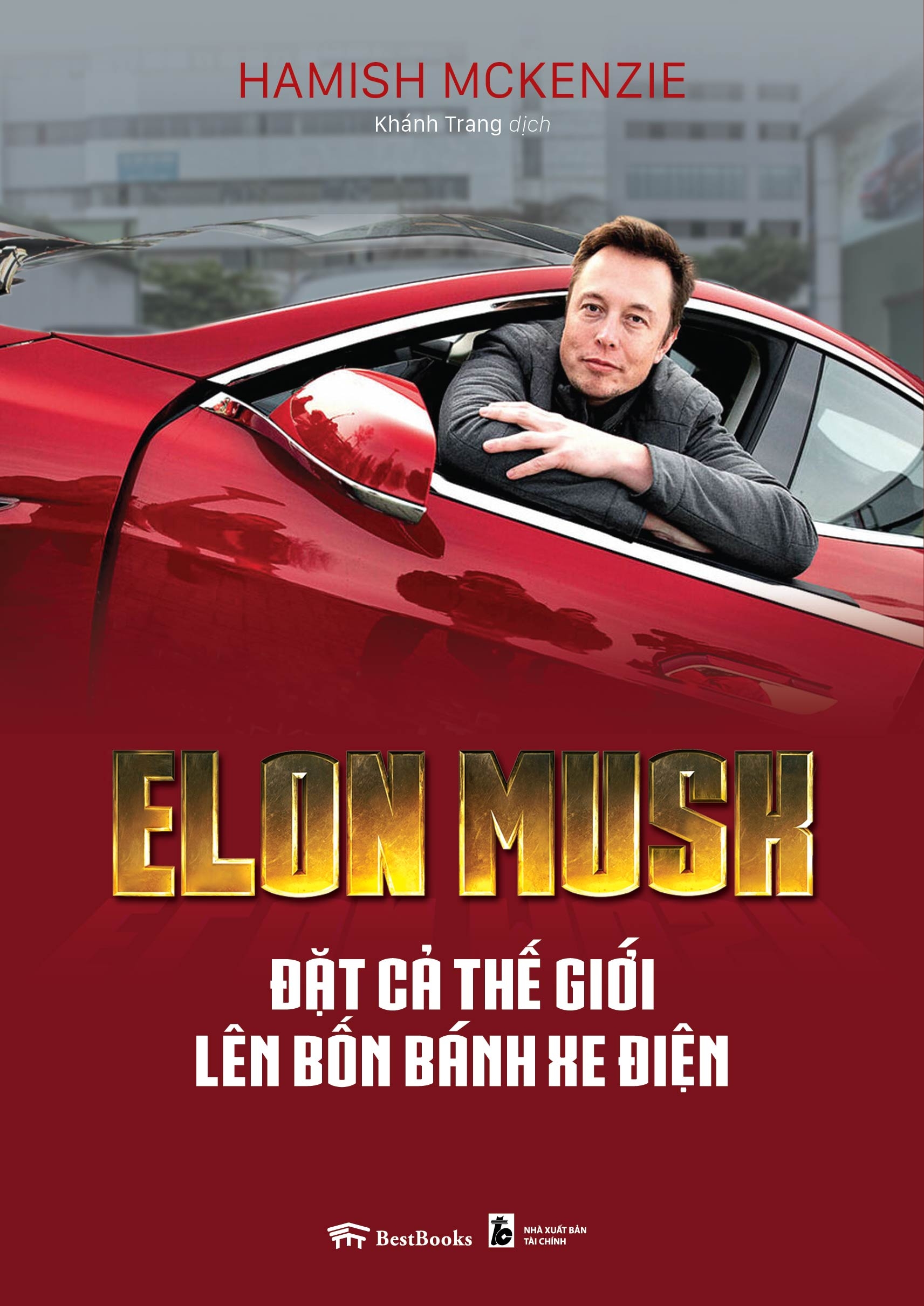 elon musk - đặt cả thế giới lên bốn bánh xe điện