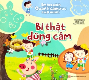 em học cách quản lí cảm xúc của mình - bi thật dũng cảm