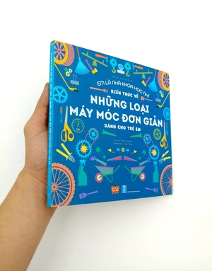em là nhà khoa học nhí - kiến thức về những loại máy móc đơn giản dành cho trẻ em