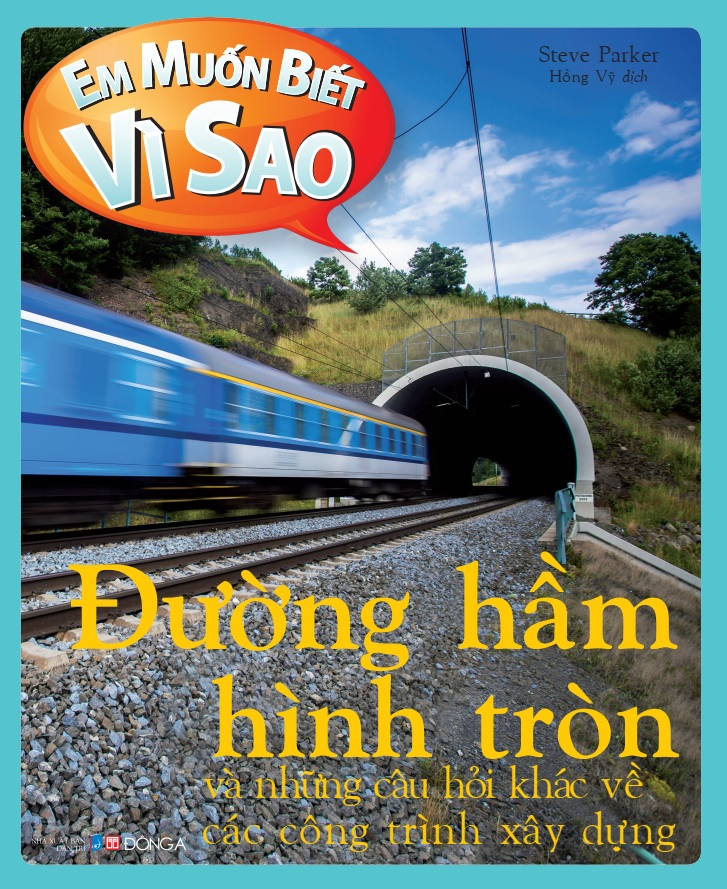 em muốn biết vì sao - đường hầm hình tròn và những câu hỏi khác về các công trình xây dựng