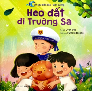 em yêu biển đảo-biên cương - heo đất đi trường sa