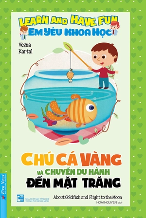 em yêu khoa học - chú cá vàng và chuyến du hành đến mặt trăng (tái bản)