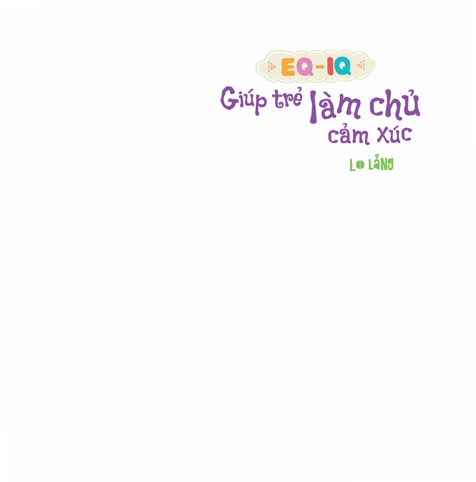 eq - iq giúp trẻ làm chủ cảm xúc - lo lắng