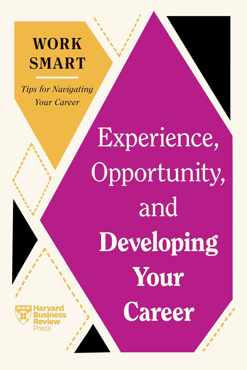 Experience, Opportunity, And Developing Your Career (Hbr Work Smart Series)