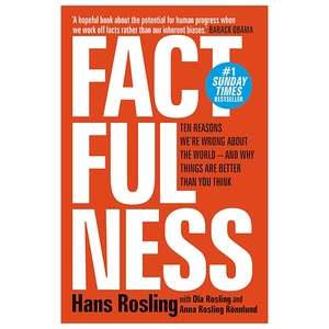 factfulness: ten reasons we're wrong about the world - and why things are better than you think