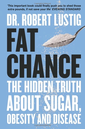 fat chance: the hidden truth about sugar, obesity and disease