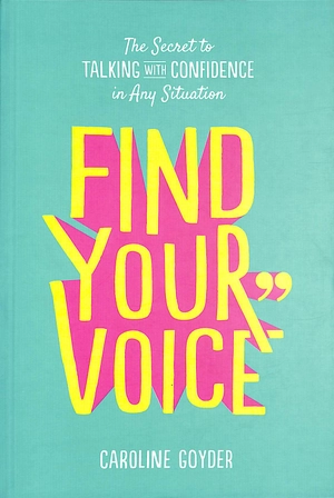 find your voice: the secret to talking with confidence in any situation