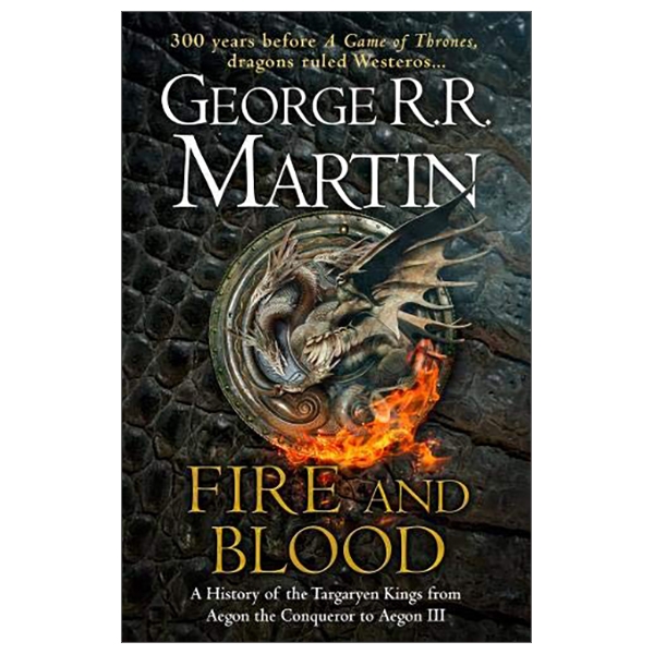 fire and blood: 300 years before a game of thrones (a song of ice and fire)