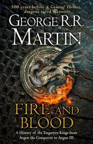 fire and blood: 300 years before a game of thrones (a song of ice and fire)