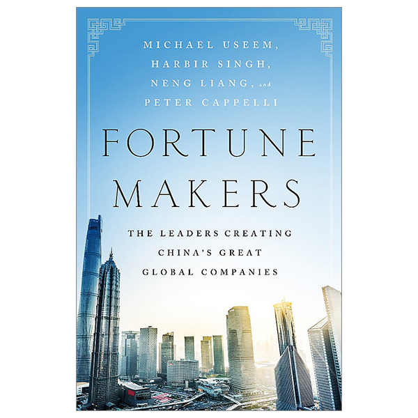 fortune makers: the leaders creating china's great global companies