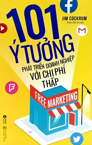 free marketing - 101 ý tưởng phát triển doanh nghiệp với chi phí thấp (tái bản 2017)