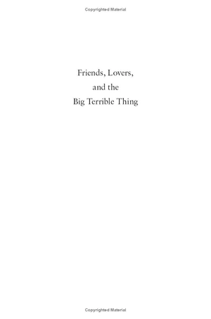 friends, lovers, and the big terrible thing: a memoir