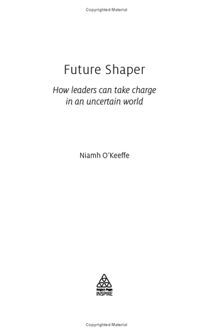 future shaper: how leaders can take charge in an uncertain world (kogan page inspire)