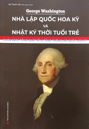 george washington - nhà lập quốc hoa kỳ và nhật ký thời tuổi trẻ