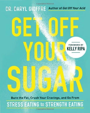 get off your sugar: burn the fat, crush your cravings, and go from stress eating to strength eating