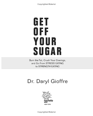 get off your sugar: burn the fat, crush your cravings, and go from stress eating to strength eating