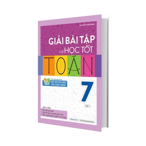 giải bài tập và học tốt toán 7 - tập 1 (theo sách giáo khoa kết nối tri thức với cuộc sống)